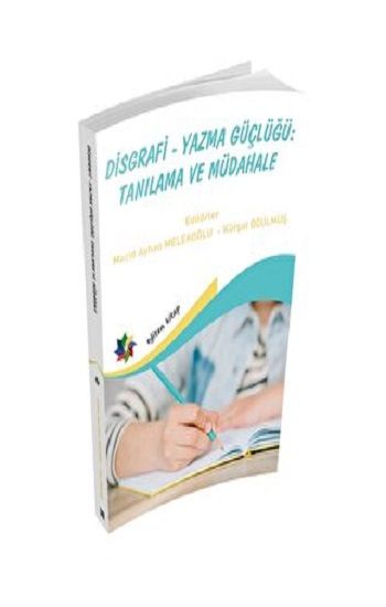 Disgrafi - Yazma Güçlügü: Tanılama Ve Müdahale - Eğiten Kitap Kitap