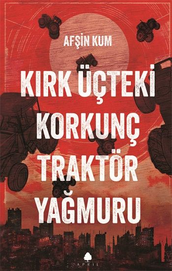 Kırk Üçteki Korkunç Traktör Yağmuru - April Yayıncılık Kitap