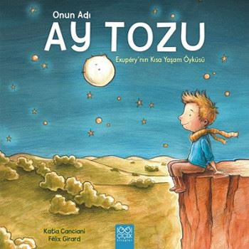 Onun Adı Ay Tozu - Exupery'nin Kısa Yaşam Öyküsü - 1001 Çiçek Kitaplar Kitap