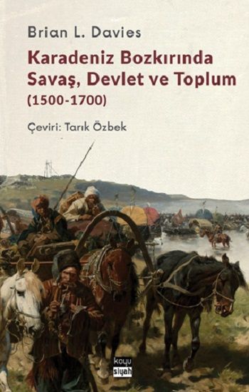 Karadeniz Bozkırında Savaş, Devlet ve Toplum (1500-1700) - Koyusiyah Kitap Kitap