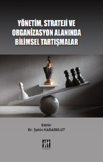 Yönetim, Strateji ve Organizasyon Alanında Bilimsel Tartışmalar - Gazi Kitabevi Kitap