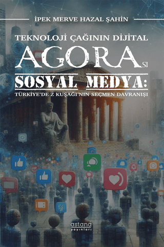 Teknoloji Çağının Dijital Agorası Sosyal Medya - Astana Yayınları Kitap