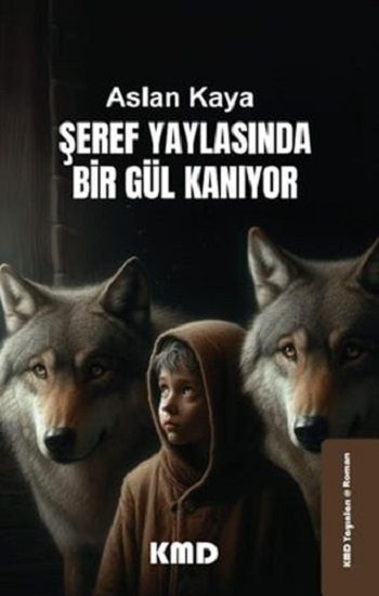 Şeref Yaylasında Bir Gül Kanıyor - KMD Yayınları Kitap