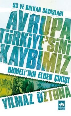 Avrupa Türkiye’sini Kaybımız: 93 ve Balkan Savaşları Yılmaz Öztuna Türkçe kitap kapağı