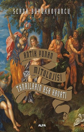 Antik Yunan Mitolojisi Tanrıların Aşk Hayatı  (Ciltli) - Alfa Yayınları Kitap