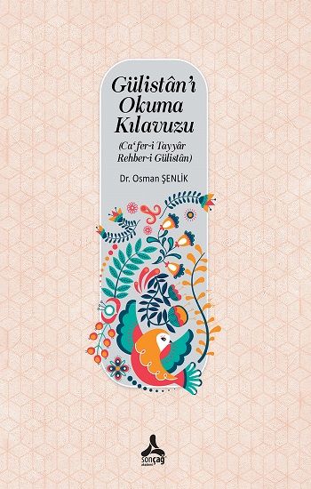Gülistan'ı Okuma Kılavuzu (Ca'fer-i Tayyar-Rehber-i Gülistan) - Sonçağ -Akademik Kitaplar Kitap