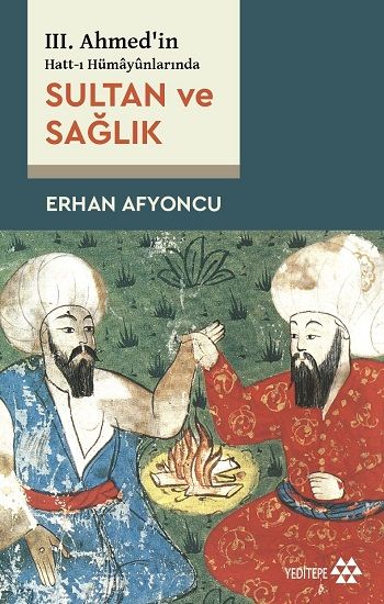 Sultan ve Sağlık - 3. Ahmed'in Hatt-ı Hümayünlarında - Yeditepe Yayınevi Kitap