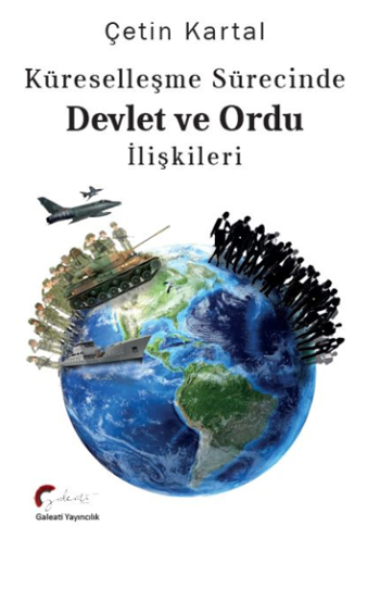 Küreselleşme Sürecinde Devlet ve Ordu İlişkileri - Galeati Yayıncılık Kitap