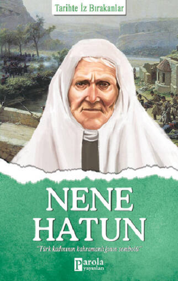 Nene Hatun - Tarihte İz Bırakanlar - Parola Yayınları Kitap