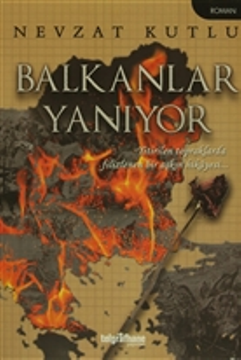 Balkanlar Yanıyor - Yitirilen Topraklarda Filizlenen Bir Aşkın Hikayesi... - Telgrafhane Yayınları Kitap