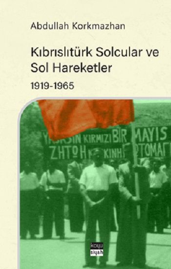 Kıbrıslıtürk Solcular ve Sol Hareketler 1919-1965 - Koyusiyah Kitap Kitap