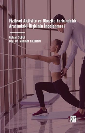 Fiziksel Aktivite Ve Obezite Farkındalık Arasındaki İlişkinin İncelenmesi - Gazi Kitabevi Kitap