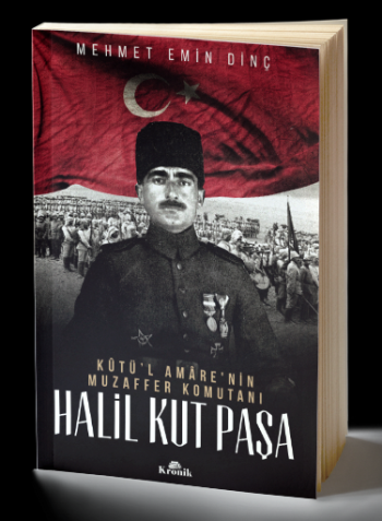 Halil Kut Paşa - Kut’ül Amare'nin Muzaffer Komutanı - Kronik Kitap Kitap
