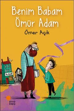 Benim Babam Ömür Adam - Günışığı Kitaplığı Kitap