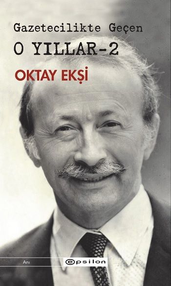 Gazetecilikte Geçen O Yıllar 2 - Epsilon Yayınları Kitap