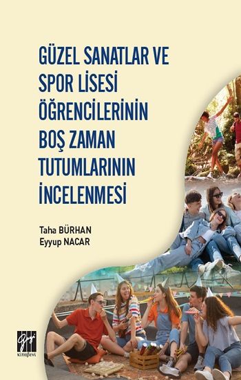 Güzel Sanatlar ve Spor Lisesi Öğrencilerinin Boş Zaman Tutumlarının İncelenmesi - Gazi Kitabevi Kitap