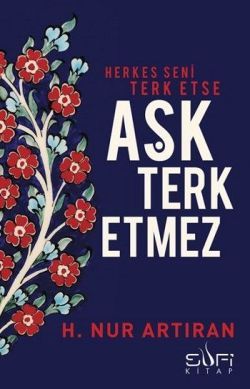 Herkes Seni Terk Etse Aşk Terk Etmez - Sufi Kitap Kitap