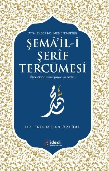 Ayn-ı Ekber Mehmed Efendi’nin Şema’il-i Şerif Tercümesi - İdeal Kültür Yayıncılık Kitap