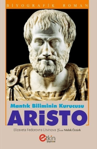 Mantık Bilimin Kurucusu - Aristo - Etkin Yayınları Kitap