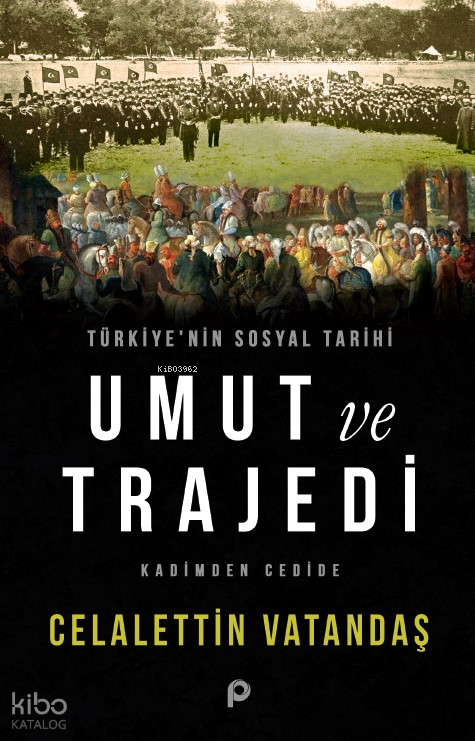 Türkiye’nin Sosyal Tarihi Umut ve Trajedi;Kadimden Cedide - Pınar Yayınları Kitap
