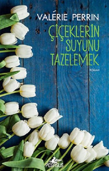 Çiçeklerin Suyunu Tazelemek - Pegasus Yayınları Kitap
