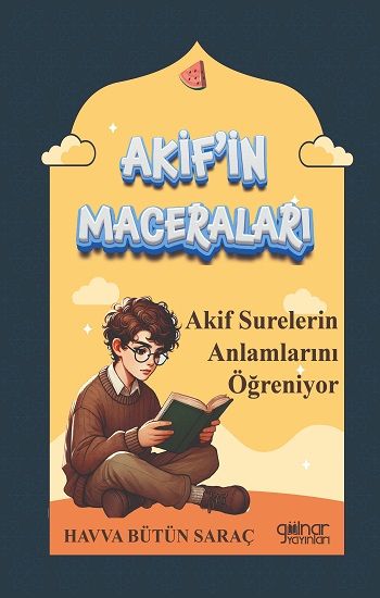 Akif'in Maceraları - Akif Surelerin Anlamlarını Öğreniyor - Gülnar Yayınları Kitap
