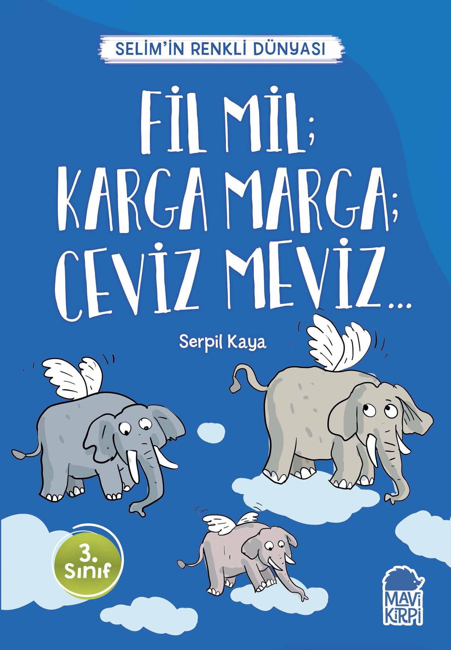 Fil Mil; Karga Marga; Ceviz Meviz - Selim’in Renkli Dünyası / 3. Sınıf Okuma Kitabı - Mavi Kirpi Yayınları Kitap