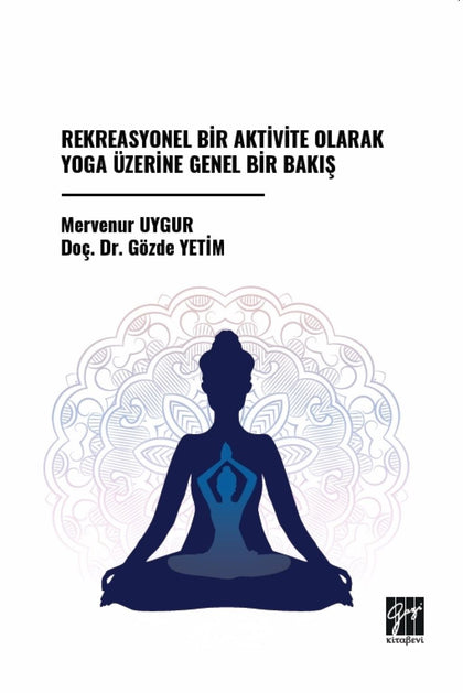 Rekreasyonel Bir Aktivite Olarak Yoga Üzerine Genel Bir Bakış - Gazi Kitabevi Kitap