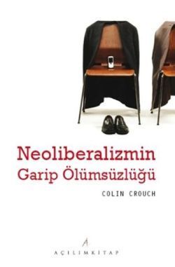 Neoliberalizmin Garip Ölümsüzlüğü - Açılım Kitap Kitap