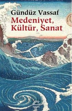 Medeniyet, Kültür, Sanat: Uçmakdere Yazıları 3 - İletişim Yayınları Kitap