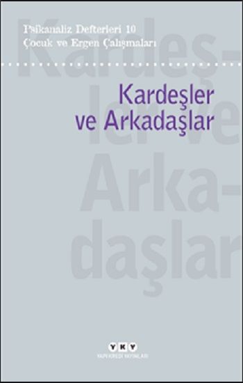 Psikanaliz Defterleri 10 – Çocuk ve Ergen Çalışmaları / Kardeşler ve Arkadaşlar - Yapı Kredi Yayınları Kitap