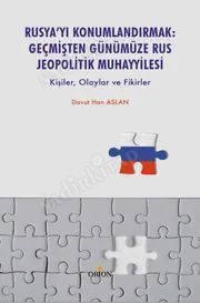 Rusya’yı Konumlandırmak:Geçmişten Günümüze Rus Jeopolitik Muhayyilesi - Orion Kitabevi Kitap