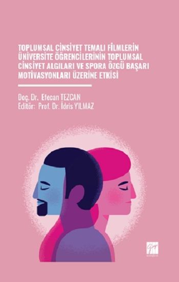 Toplumsal Cinsiyet Temalı Filmlerin Üniversite Öğrencilerinin Toplumsal Cinsiyet Algıları Ve Spora Özgü Başarı Motivasyonları Üzerine Etkisi - Gazi Kitabevi Kitap