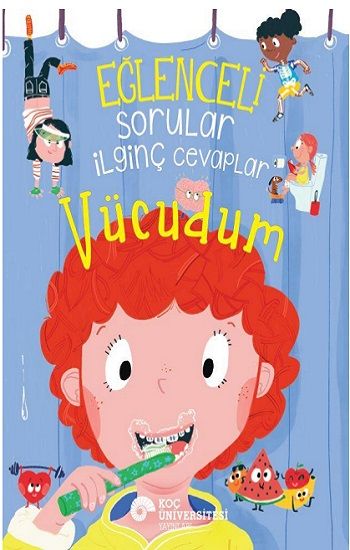 Eğlenceli Sorular İlginç Cevaplar – Vücudum - Koç Üniversitesi Yayınları Kitap
