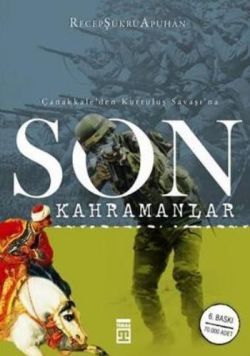 Çanakkale’den Kurtuluş Savaşı’na Son Kahramanlar Recep Şükrü Apuhan Türkçe kitap kapağı