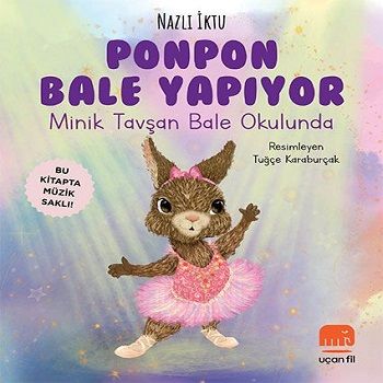Ponpon Bale Yapıyor - Minik Tavşan Bale Okulunda - Uçan Fil Yayınları Kitap