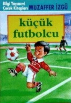 Küçük Futbolcu - Bilgi Yayınevi Çocuk Kitap