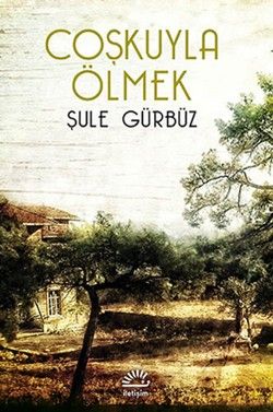 Coşkuyla Ölmek - Şule Gürbüz, Roman Öykü Türkçe kitap kapağı