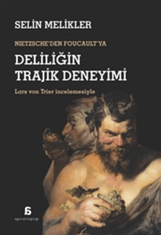 Nietzsche'den Foucault'ya Deliliğin Trajik Deneyimi - Agora Kitaplığı Kitap