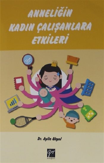 Anneliğin Kadın Çalışanlara Etkileri - Gazi Kitabevi Kitap