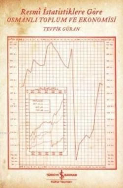 Resmi İstatistiklere Göre Osmanlı Toplum ve Ekonomisi - İş Bankası Kültür Yayınları Kitap
