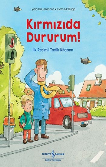 Kırmızıda Dururum! - İlk Resimli Trafik Kitabım - İş Bankası Kültür Yayınları Kitap