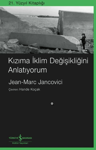 Kızıma İklim Değişikliğini Anlatıyorum - İş Bankası Kültür Yayınları Kitap
