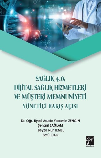 Sağlık 4.0 Dijital Sağlık Hizmetleri ve Müşteri Memnuniyeti Yönetici Bakış Açısı - Gazi Kitabevi Kitap