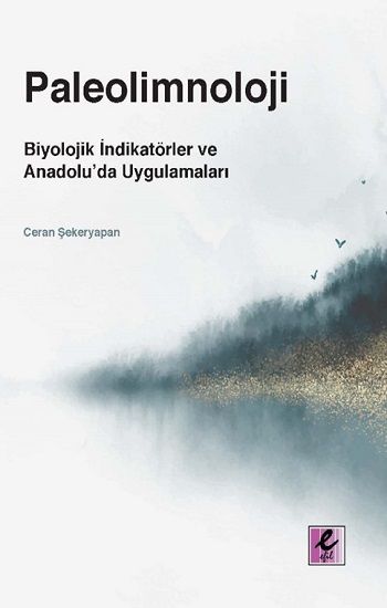 Paleolimnoloji - Biyolojik İndikatörler ve Anadolu’da Uygulamaları - Efil Yayınevi Kitap