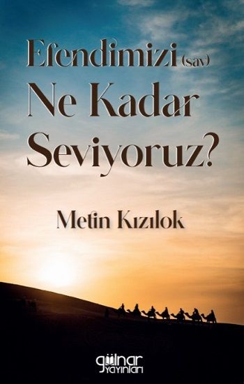 Efendimizi (sav) Ne Kadar Seviyoruz? - Gülnar Yayınları Kitap