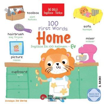 İki Dilli: İngilizce - Türkçe 100 First Words - Home / İngilizce İlk 100 Kelimem - Ev İngilizce Öğreniyorum - Koç Üniversitesi Yayınları Kitap