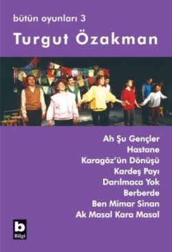 Turgut Özakman Bütün Oyunları 3 (Ah Şu Gençler, Hastane, ...) - Bilgi Yayınevi Kitap
