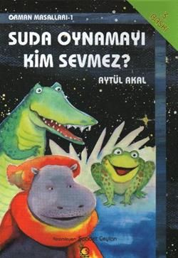 Suda Oynamayı Kim Sevmez? Orman Masalları-1 - Aytül Akal, Okul Öncesi Kitaplar Türkçe kitap kapağı