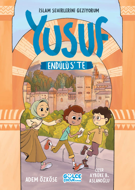 Yusuf Endülüs'te - İslam Şehirlerini Geziyorum - Gülce Kitap Kitap